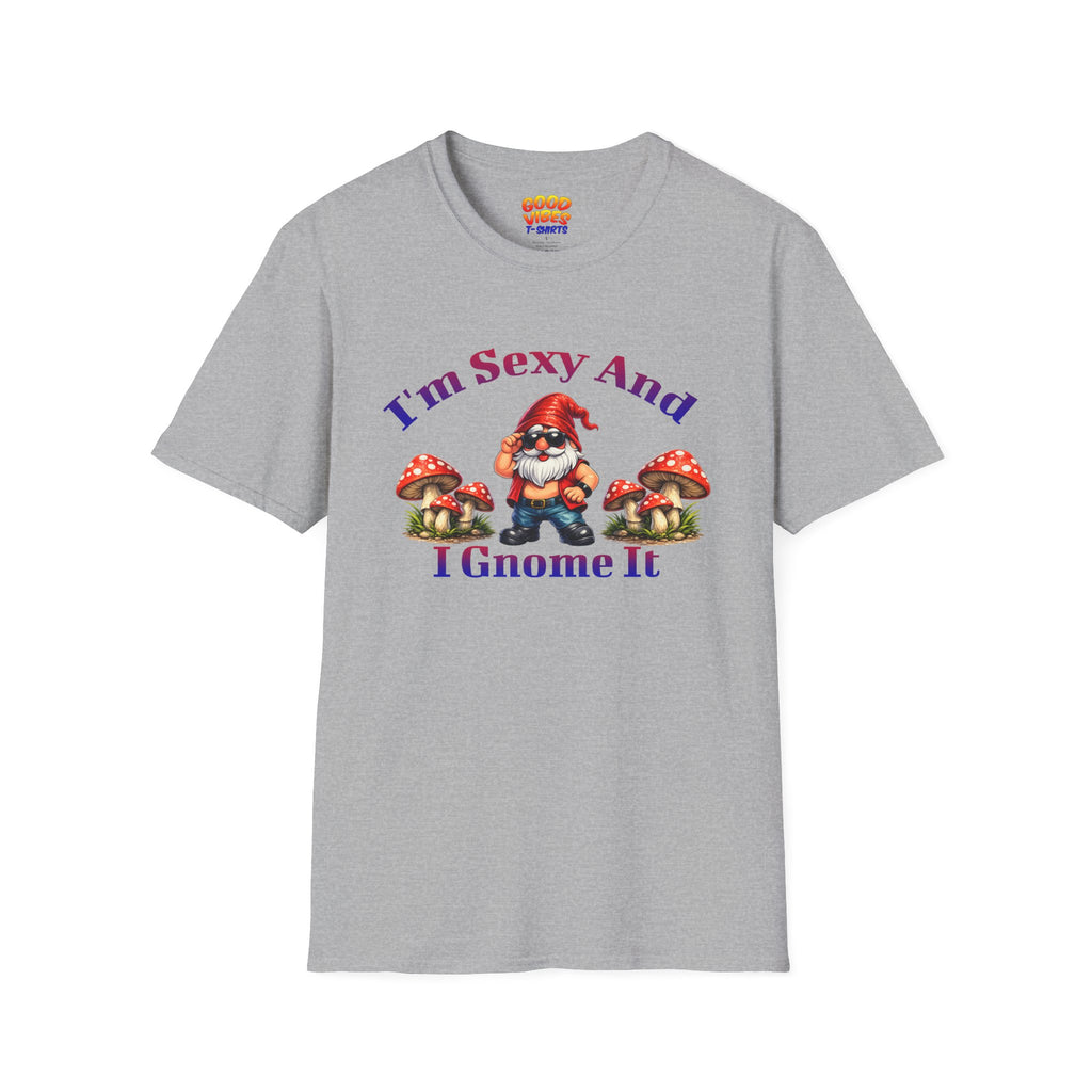 I'm Sexy And I Gnome It -- Gnome Graphic T-Shirt