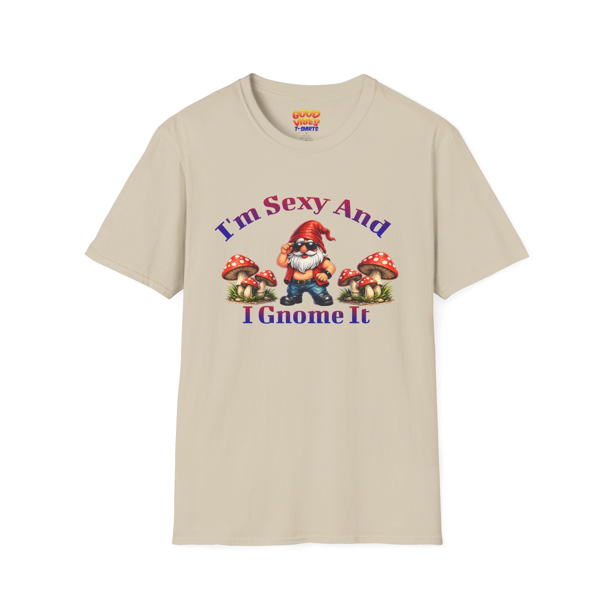 I'm Sexy And I Gnome It -- Gnome Graphic T-Shirt