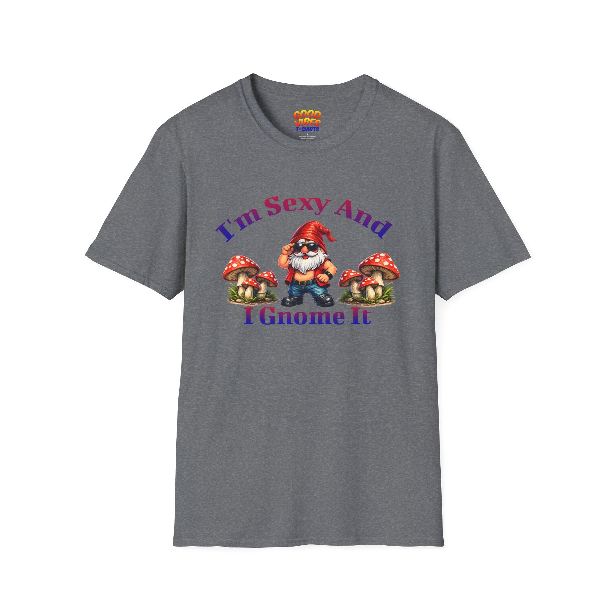 I'm Sexy And I Gnome It -- Gnome Graphic T-Shirt