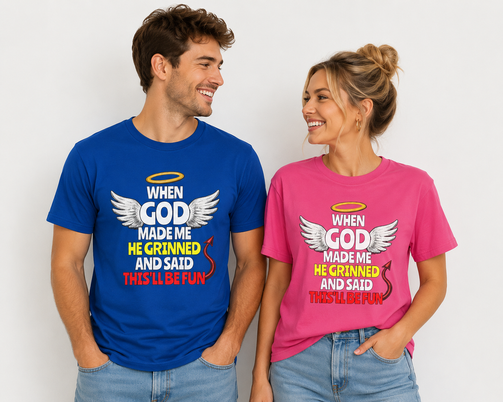 "When God Made Me He Grinned and Said This'll Be Fun" T-Shirt