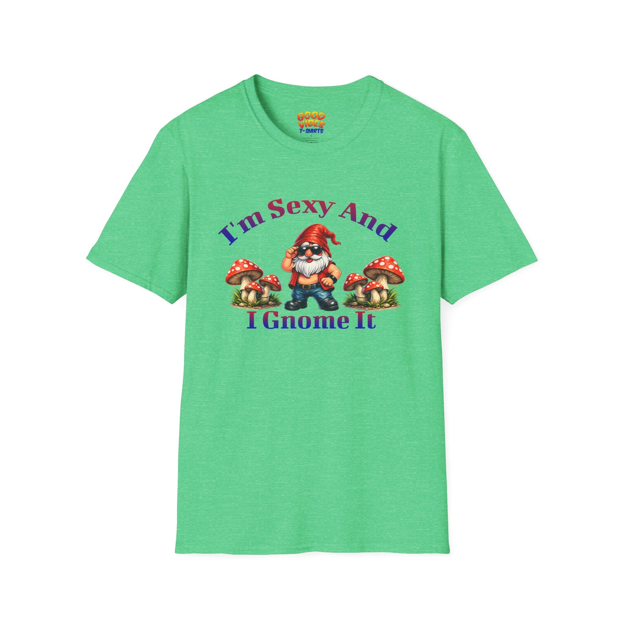 I'm Sexy And I Gnome It -- Gnome Graphic T-Shirt