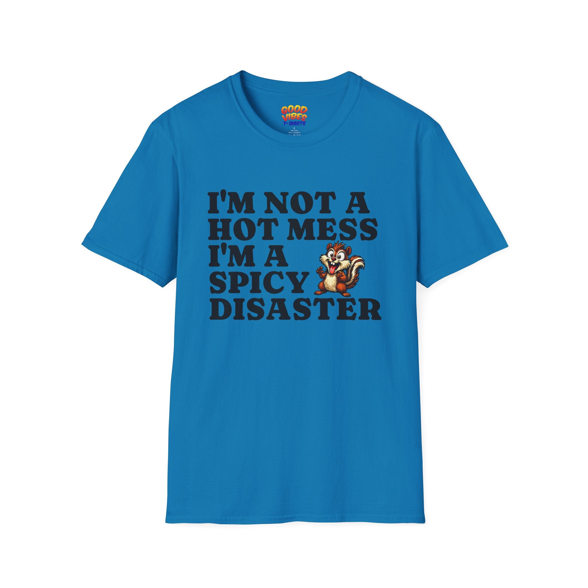 "I'm Not a Hot Mess I'm a Spicy Disaster" --Funny Graphic T-Shirt