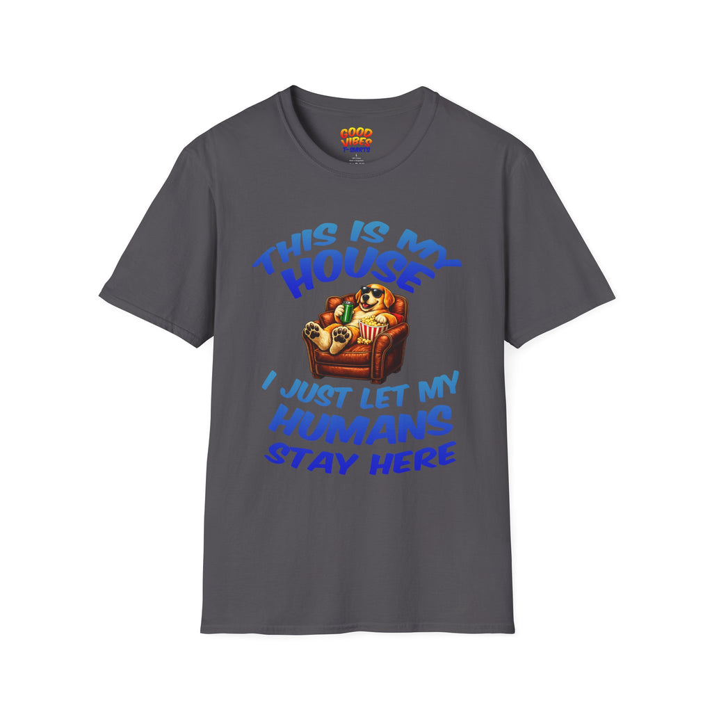 Funny Dog Tee - "This Is My House I Just Let My Humans Stay Here" Graphic T-Shirt