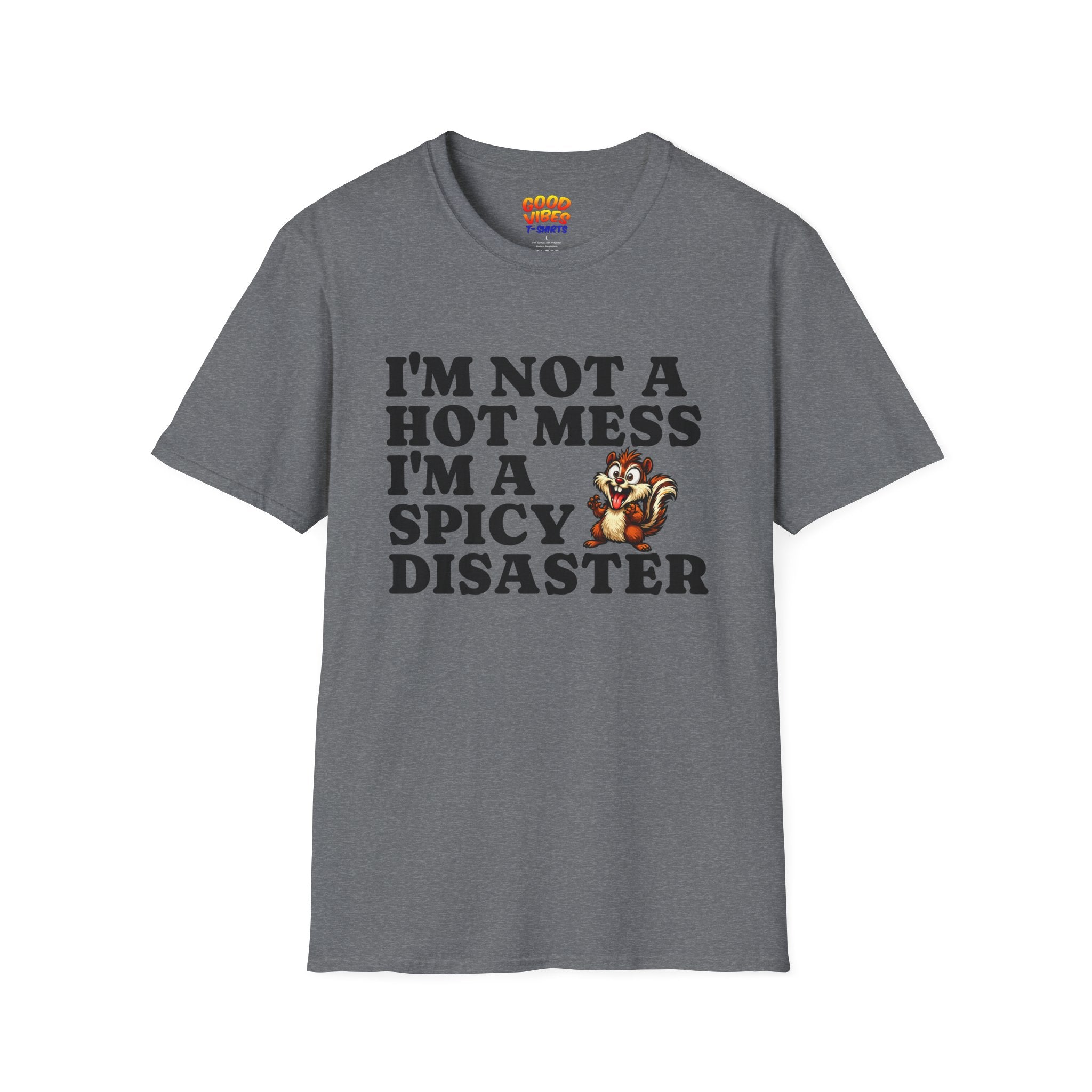 "I'm Not a Hot Mess I'm a Spicy Disaster" --Funny Graphic T-Shirt