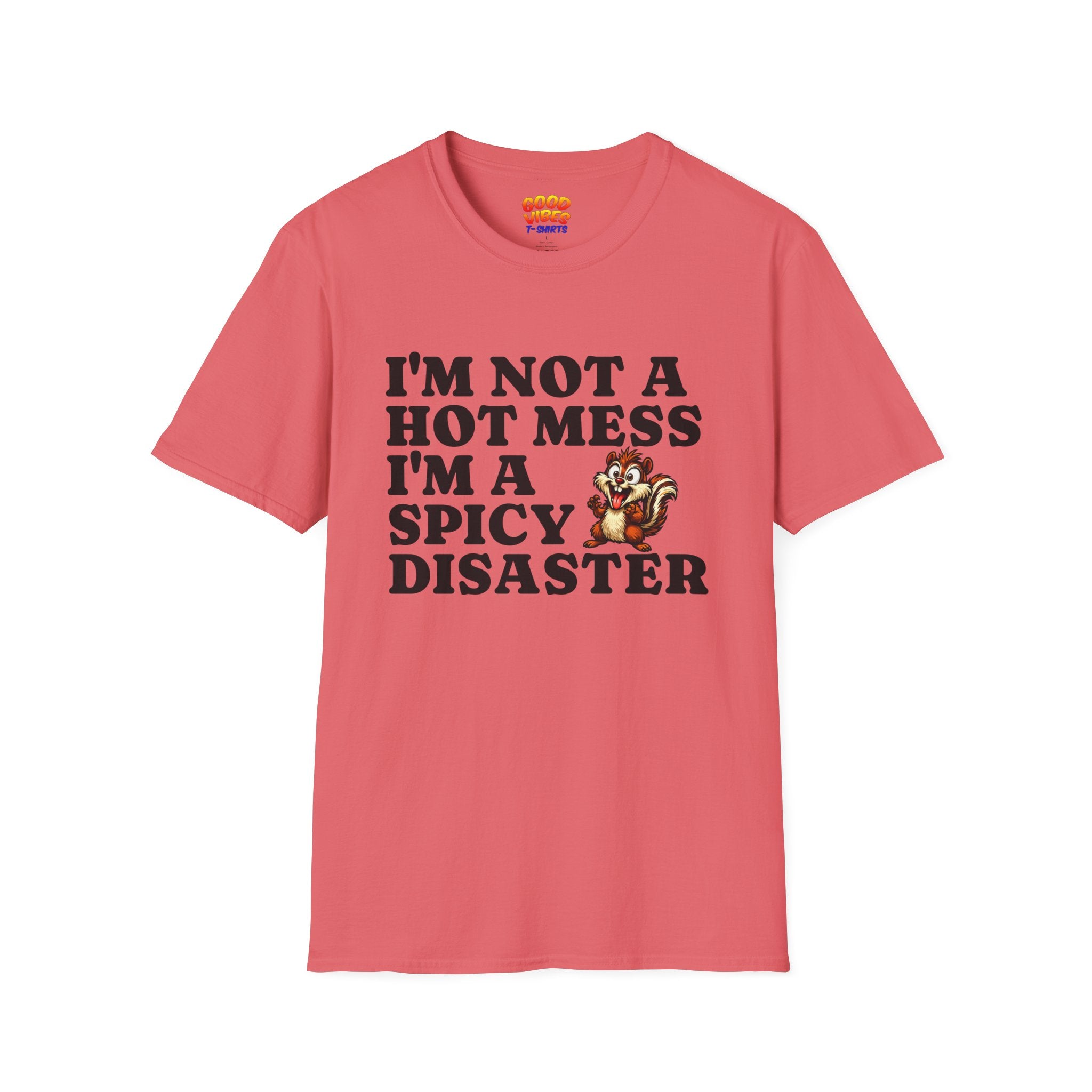 "I'm Not a Hot Mess I'm a Spicy Disaster" --Funny Graphic T-Shirt