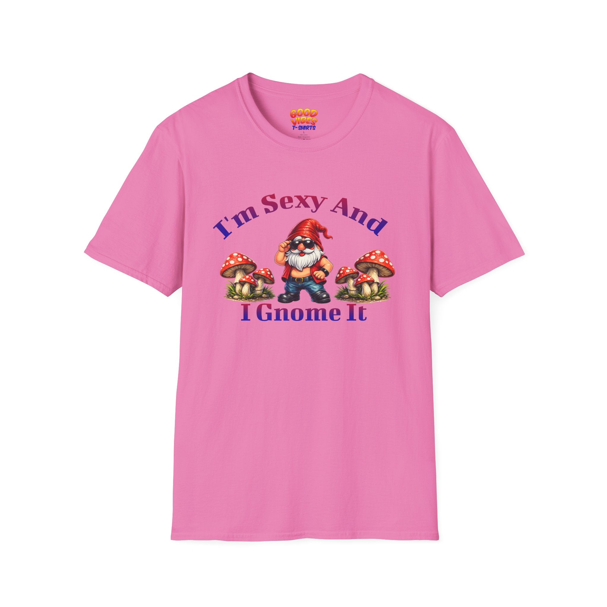 I'm Sexy And I Gnome It -- Gnome Graphic T-Shirt