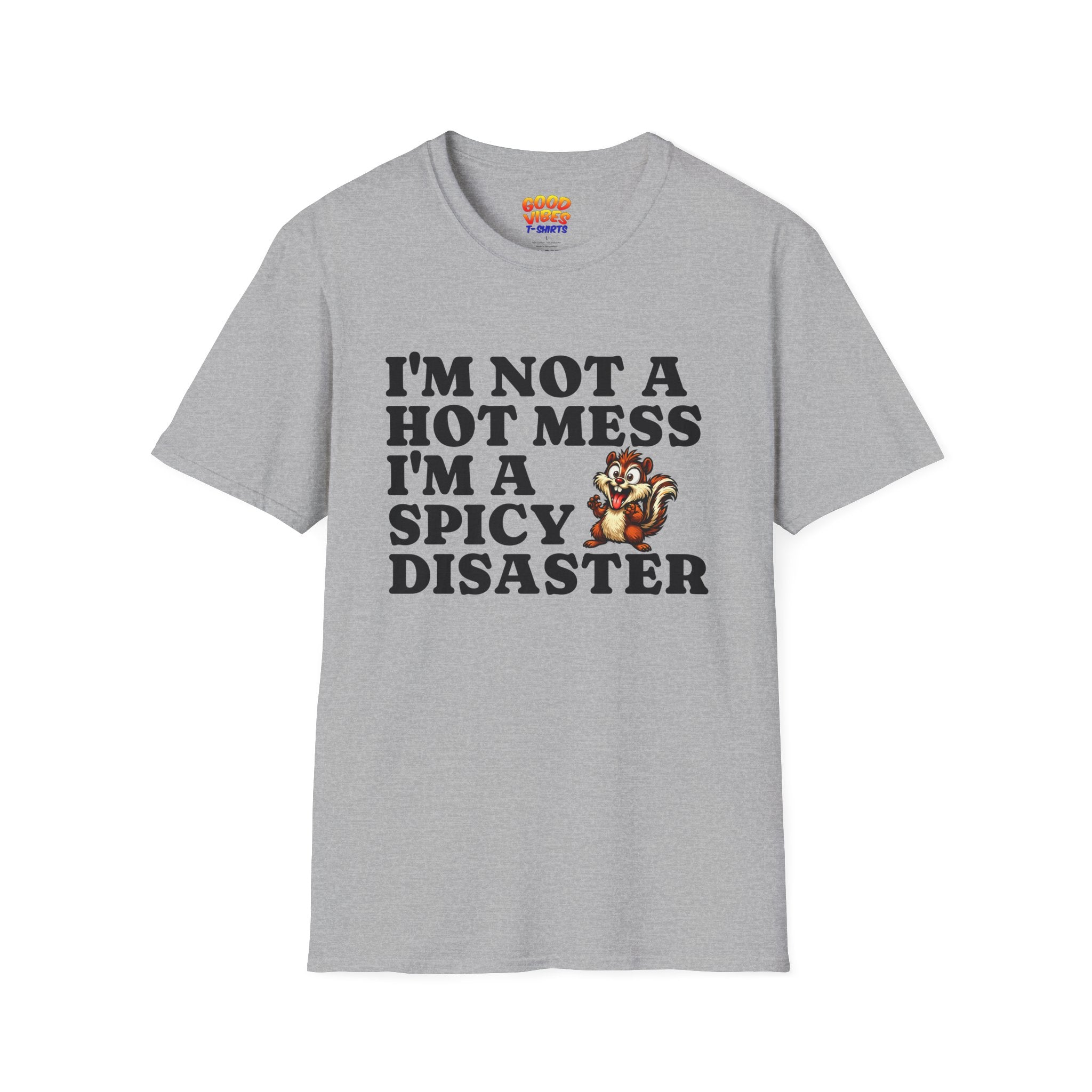 "I'm Not a Hot Mess I'm a Spicy Disaster" --Funny Graphic T-Shirt