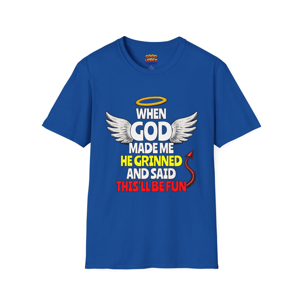 "When God Made Me He Grinned and Said This'll Be Fun" T-Shirt