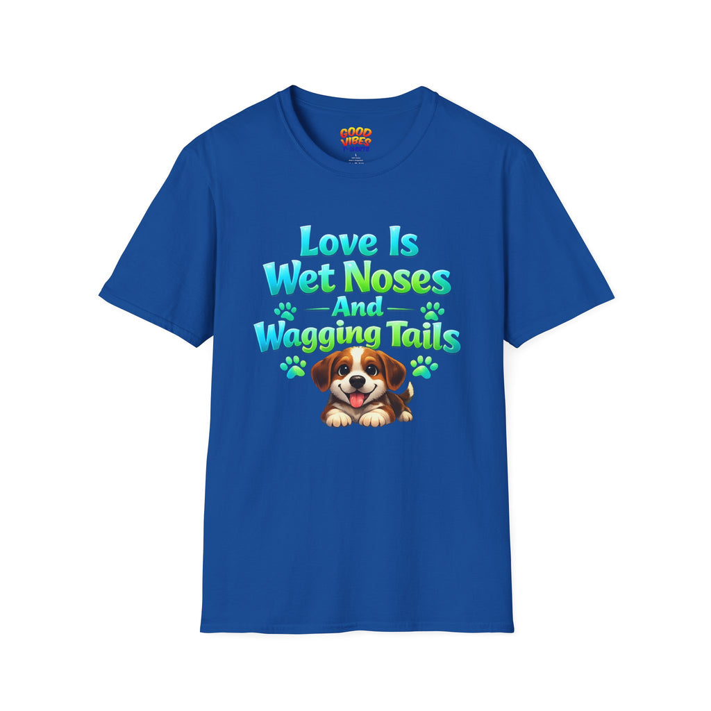 Love Is Wet Noses And Wagging Tails T-Shirt — Cute Puppy Dog Lover Tee