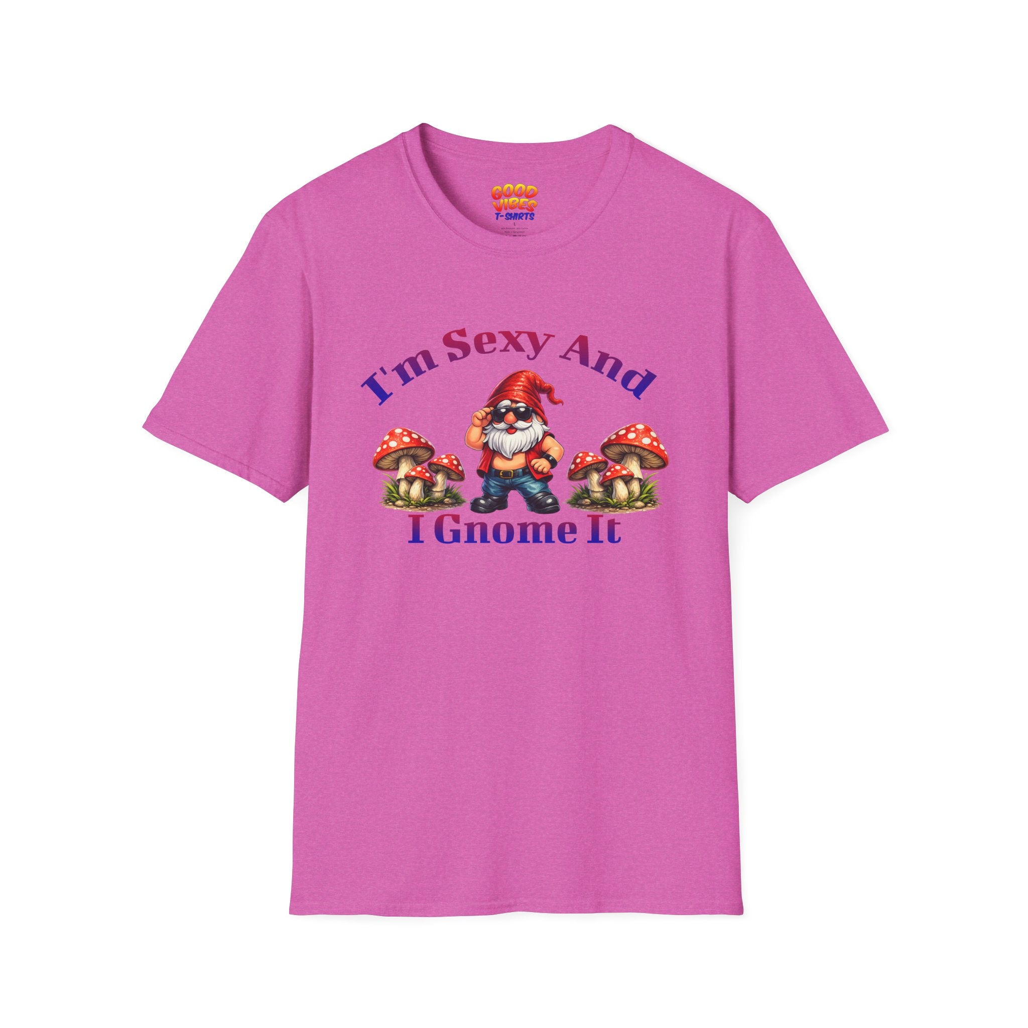I'm Sexy And I Gnome It -- Gnome Graphic T-Shirt