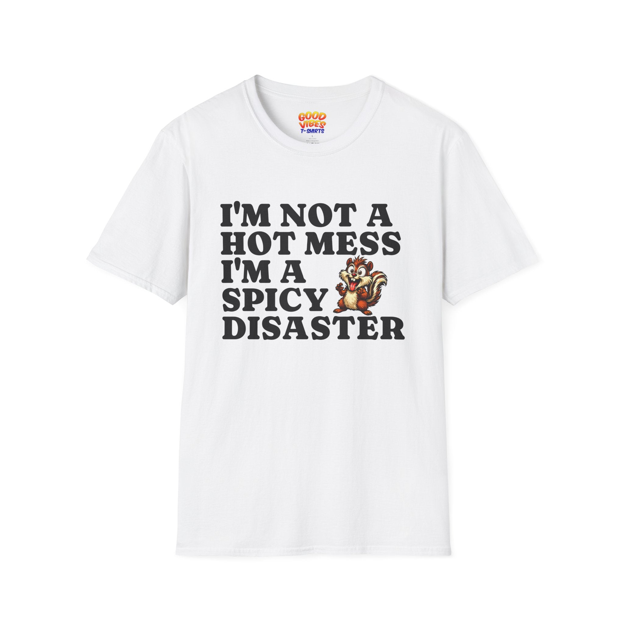"I'm Not a Hot Mess I'm a Spicy Disaster" --Funny Graphic T-Shirt