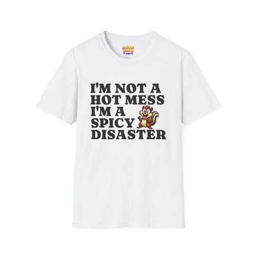 "I'm Not a Hot Mess I'm a Spicy Disaster" --Funny Graphic T-Shirt