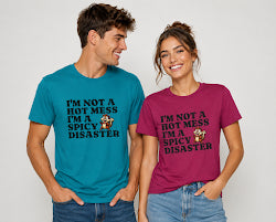 "I'm Not a Hot Mess I'm a Spicy Disaster" --Funny Graphic T-Shirt