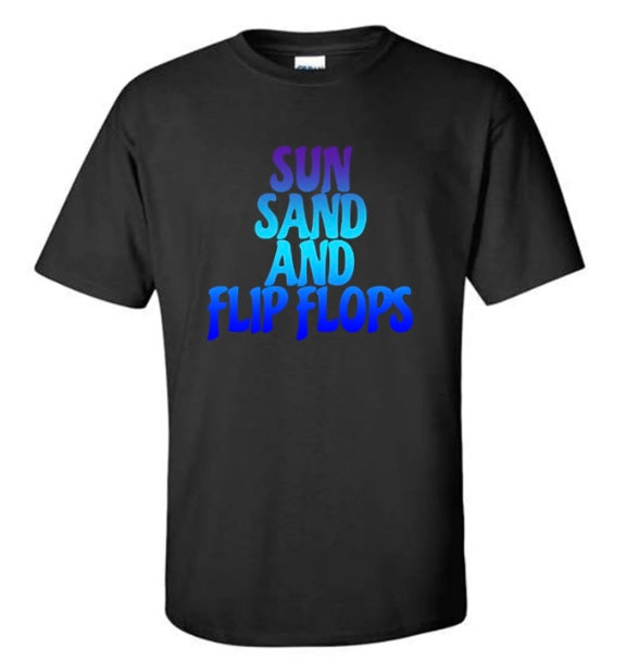 Sun Sand And Flip Flops T-Shirt
